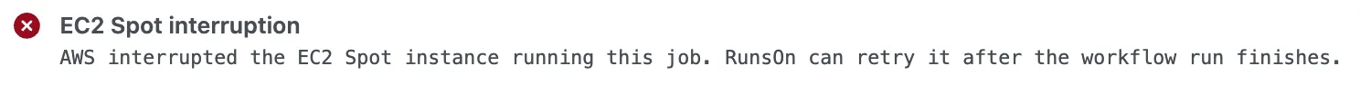GitHub Actions error annotation titled EC2 Spot interruption: AWS interrupted the EC2 Spot instance running this job. RunsOn can retry it after the workflow run finishes.