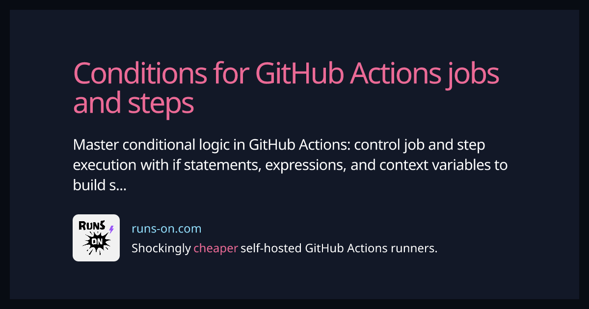 Conditions For GitHub Actions Jobs And Steps RunsOn Conditions For GitHub Actions Jobs And Steps RunsOn