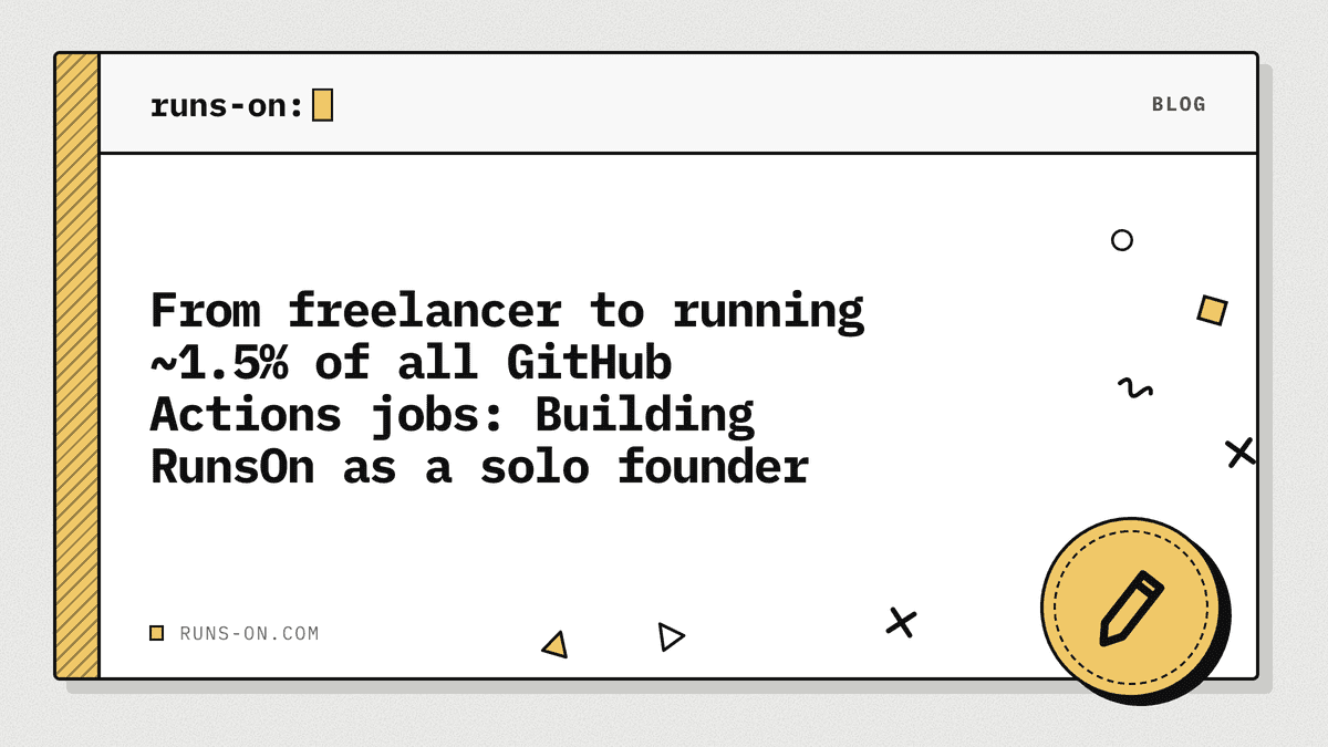 From freelancer to running ~1.5% of all GitHub Actions jobs: Building ...