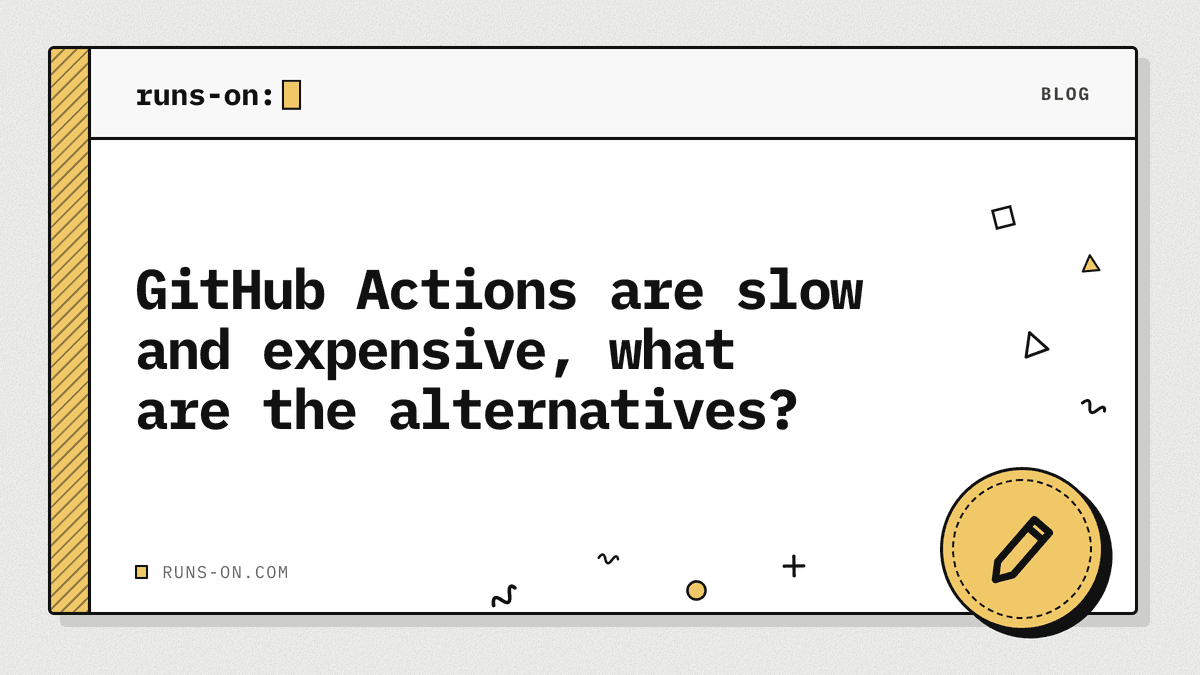 Alternative Slow GitHub Actions are slow and expensive, what are the alternatives? - RunsOn
