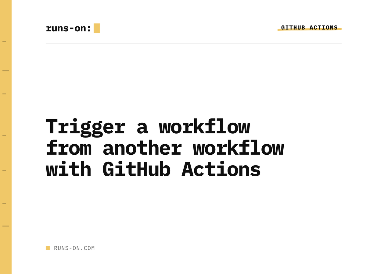 Trigger a workflow from another workflow with GitHub Actions - RunsOn